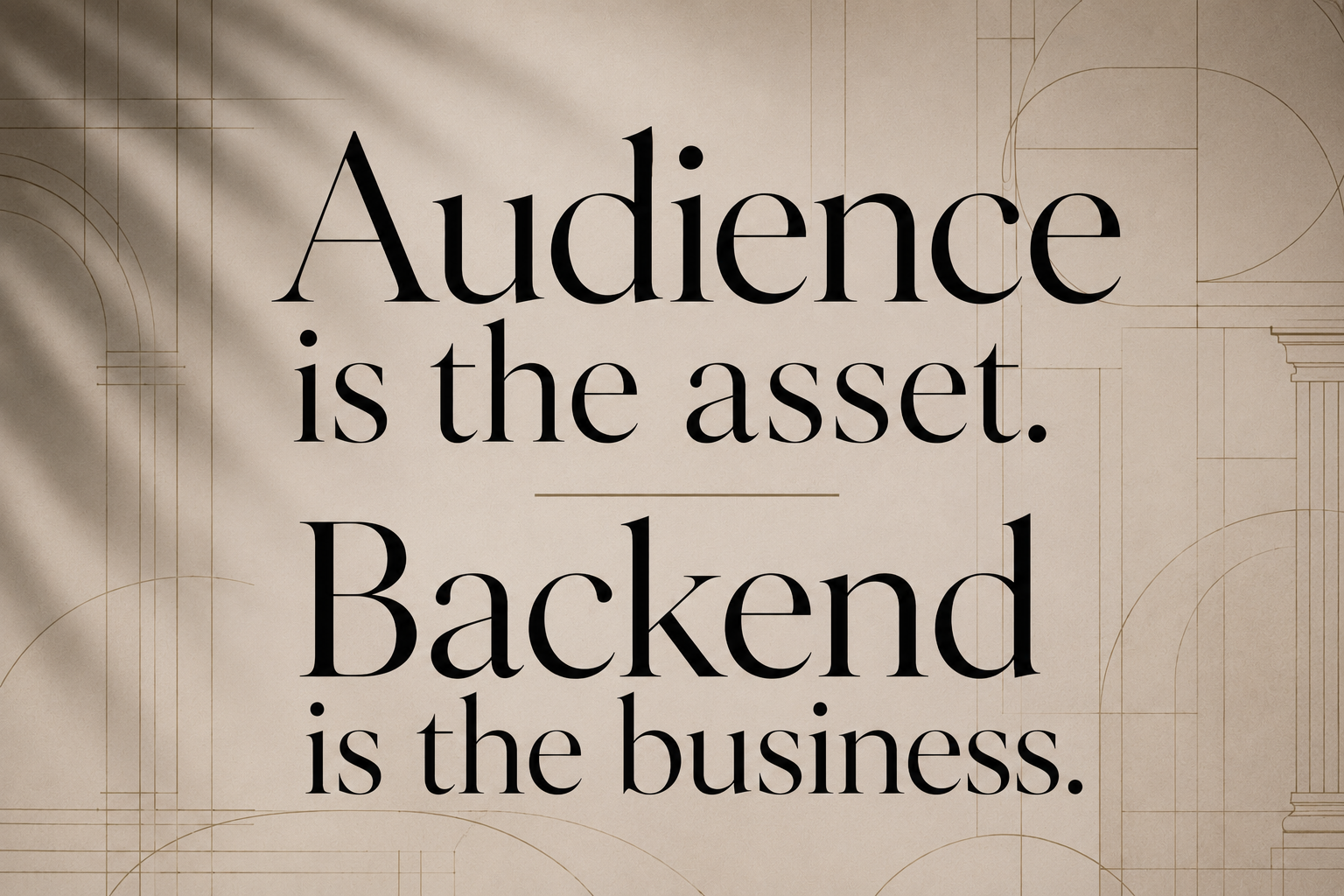Audience is the asset. Backend is the business.